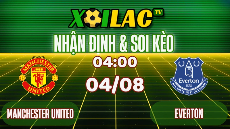 Nhận định Manchester United vs Everton – Soi kèo bóng đá 04h00 ngày 04/08/2025