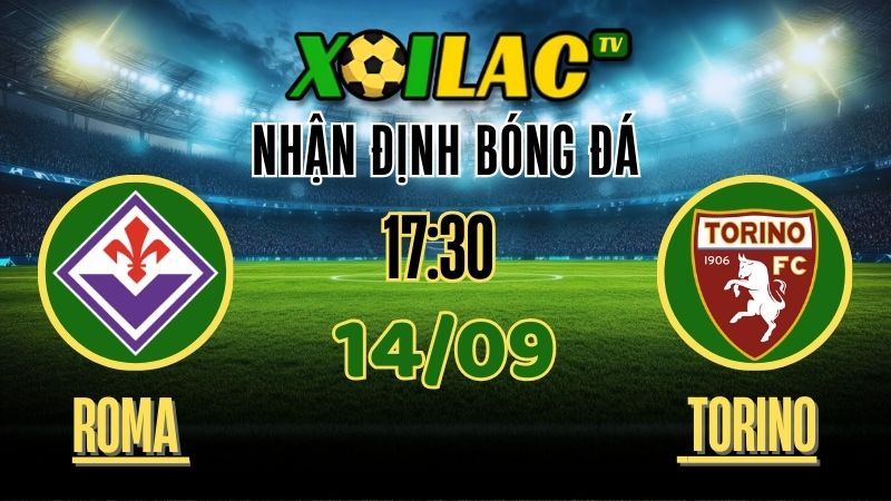 Nhận định AS Roma vs Torino – 14/9/2025 | Soi kèo Serie A trên Xoilac TV