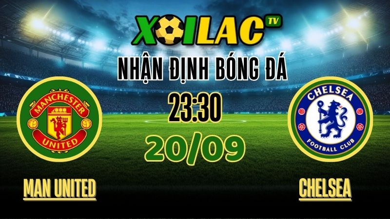 xoilac tv - nhận định bóng đá - Manchester United vs Chelsea 20/9/2025